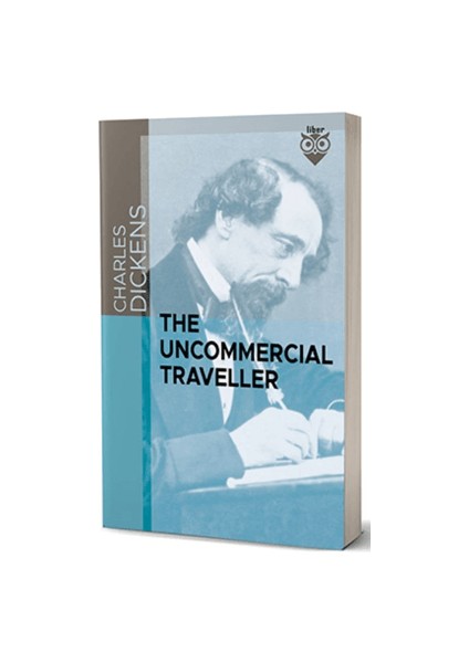 The Uncommercial Traveller - Charles Dickens