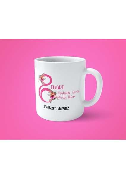8 Mart Dünya Kadınlar Gününe Özel Isimli Baskılı Kupa Bardak
