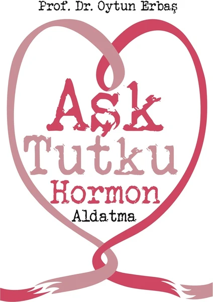 Aşk Tutku Hormon Aldatma - Oytun Erbaş