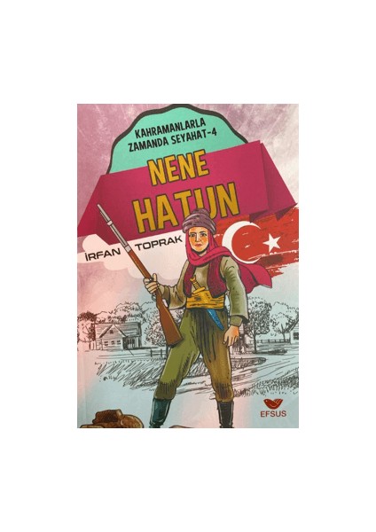 Nene Hatun; Kahramanlarla Zamanda Seyahat - 4 - İrfan Toprak