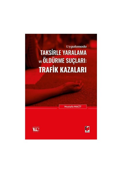 Uygulamada Taksirle Yaralama ve Öldürme Suçları: Trafik Kazaları - Mustafa Macit