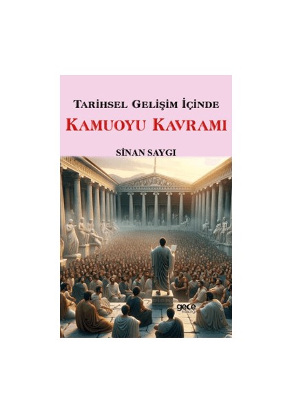Tarihsel Gelişim İçinde Kamuoyu Kavramı - Sinan Saygı