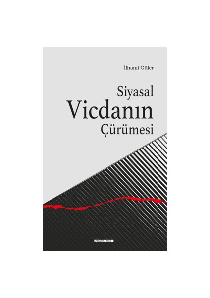 Siyasal Vicdanın Çürümesi - İlhami Güler