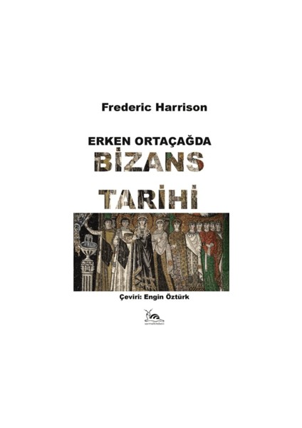 Erken Ortaçağda Bizans Tarihi - Frederic Harrison
