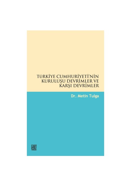 Türkiye Cumhuriyeti'nin Kuruluşu Devrimler ve Karşı Devrimler - Metin Tulga