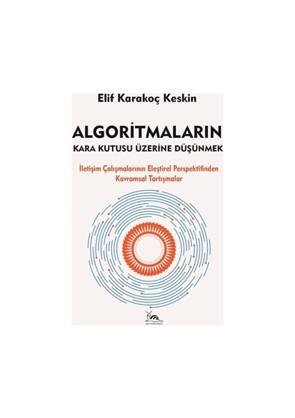 Algoritmaların Kara Kutusu Üzerine Düşünmek - Elif Karakoç Keskin