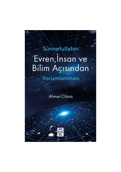 Sünnetullahın Evren, İnsan ve Bilim Açısından Yorumlanması - Ahmet Cilara