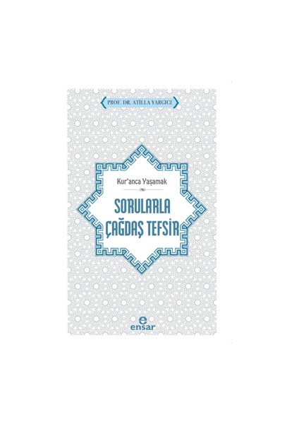 Kur’anca Yaşamak - Sorularla Çağdaş Tefsir - Atilla Yargıcı