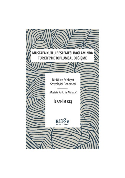 Mustafa Kutlu Beşlemesi Bağlamında Türkiye'de Toplumsal Değişme - İbrahim Keş