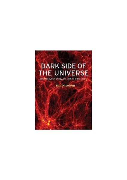 Dark Side Of The Universe: Dark Matter, Dark Energy, And The Fate Of The Universe