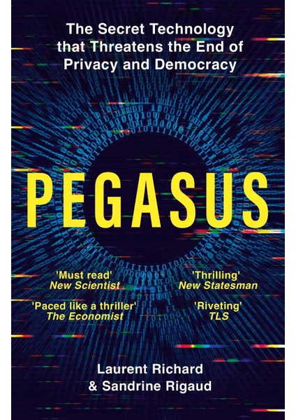 Pegasus How A Spy In Your Pocket Threatens The End Of Privacy, Dignity And Democracy