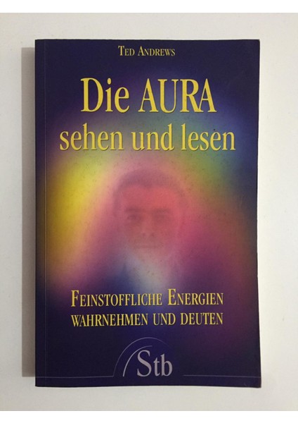 Die Aura Sehen Und Lesen - Feinstoffliche Energien Wahrnehmen Und Deuten - Ted Andrews