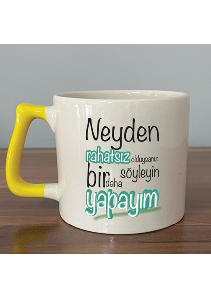 Neyden Rahatsız Olduysanız Söyleyin Bir Daha Yapayım Baskılı Sarı Kulplu D Kupa