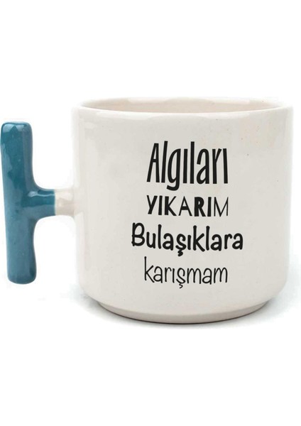 Algıları Yıkarım Bulaşıklara Karışmam Baskılı Mavi Kulplu T Kupa