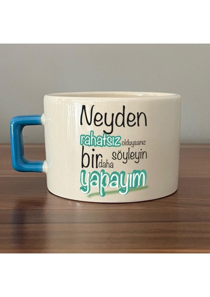 Neyden Rahatsız Olduysanız Söyleyin Bir Daha Yapayım Baskılı Mavi Kulplu C Fincan