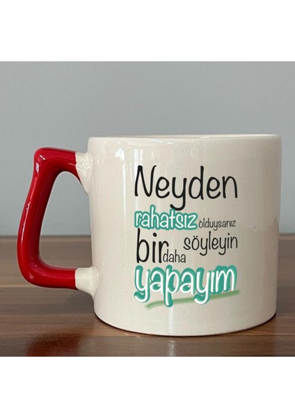 Neyden Rahatsız Olduysanız Söyleyin Bir Daha Yapayım Baskılı Kırmızı Kulplu D Kupa