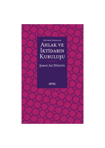 Maturidi Düşüncede Ahlak ve İktidarın Kuruluşu - Şaban Ali Düzgün