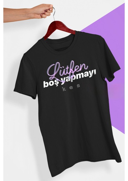 Lütfen Boş Yapmayı Kes Yazılı Yüksek Kaliteli Oversize Unisex Siyah T-Shirt