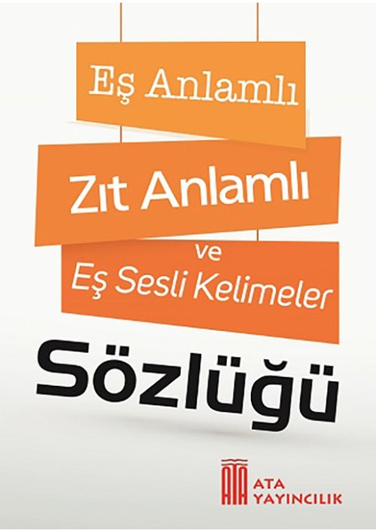 Eş Anlamlı, Zıt Anlamlı ve Eş Sesli Kelimeler Sözlüğü