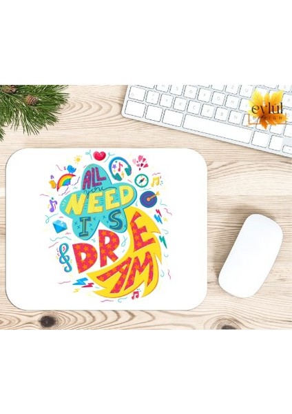 All Need Is Dream Motivasyon Baskılı Özel Tasarım Dikdörtgen Kaydırmaz Mousepad