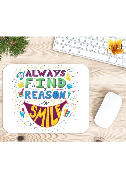 Always Find Reason To Smile Motivasyon Baskılı Özel Tasarım Dikdörtgen Kaydırmaz Mousepad