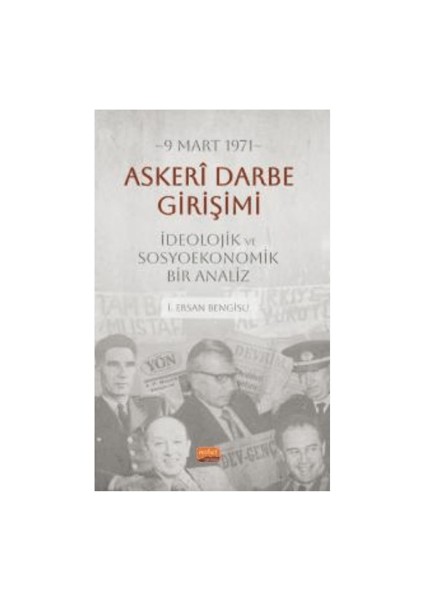 9 Mart 1971 Askeri Darbe Girişimi İdeolojik ve Sosyoekonomik Bir Analiz - İ. Ersan Bengisu