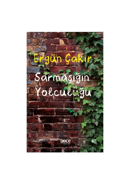 Sarmaşığın Yolculuğu - Ergün Çakır