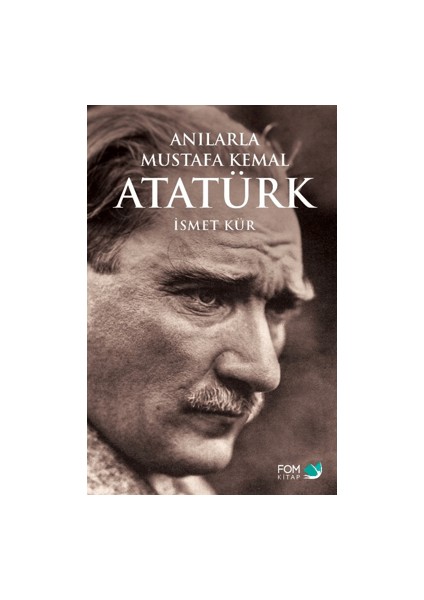 Anılarla Mustafa Kemal Atatürk - İsmet Kür