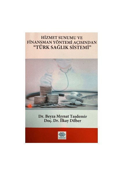 Hizmet Sunumu ve Finansman Yöntemi Açısından Türk Sağlık Sistemi - Beyza Mıynat Taşdemir