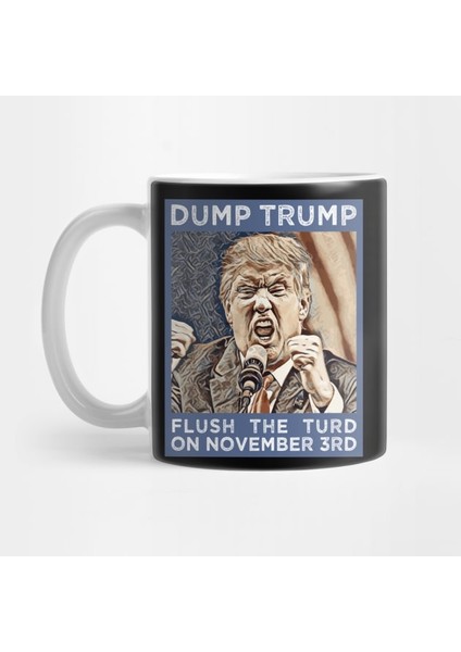 Dump Trump Flush The Turd Kupa Bardak