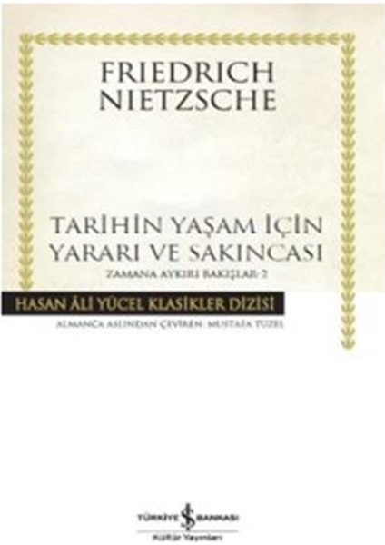 Hasan Ali Yücel Klasikleri :Zamana Aykırı Bakışlar 2: Tarihin Yaşam İçin Yararı Ve Sakıncası - Friedrich Wilhelm Nietzsche
