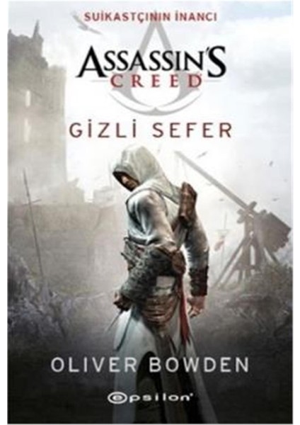 Assassin's Creed: Suikastçının İnancı Gizli Sefer - Oliver Bowden