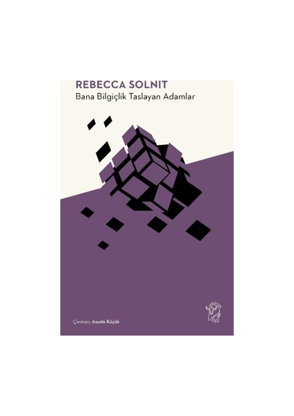 Bana Bilgiçlik Taslayan Adamlar - Rebecca Solnit