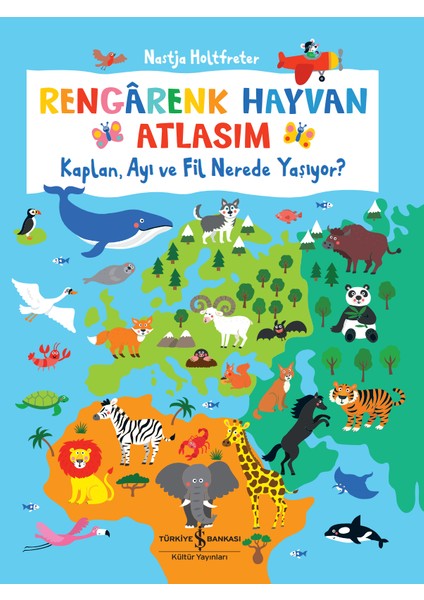 Rengârenk Hayvan Atlasım – Kaplan, Ayı ve Fil Nerede Yaşıyor? - Nastja Holtfreter
