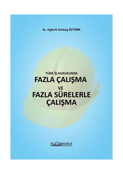 Türk Iş Hukukunda Fazla Çalışma ve Fazla Sürelerle Çalışma-Ayberk Güntay Öztürk