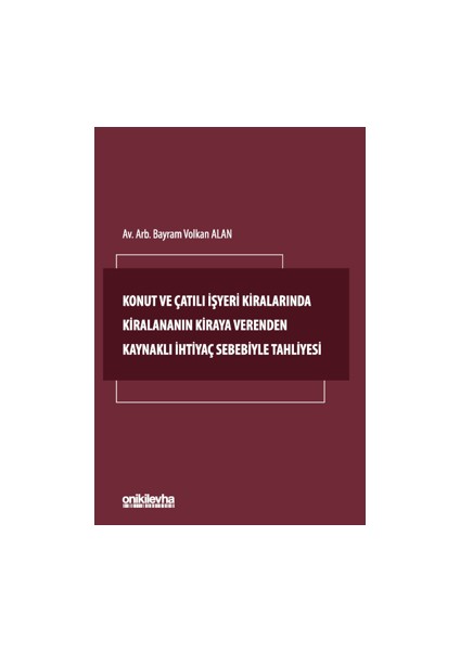 Konut ve Çatılı Işyeri Kiralarında Kiralananın Kiraya Verenden Kaynaklı Ihtiyaç Sebebiyle Tahliyesi - Bayram Alan