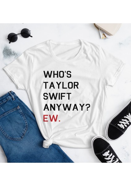 Who Is Taylor Swift Anyway Ew Slogan Beyaz T-Shirt fiyatları