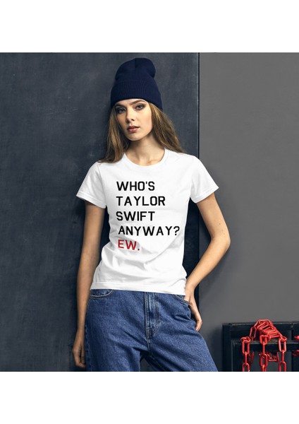Who Is Taylor Swift Anyway Ew Slogan Beyaz T-Shirt modelleri