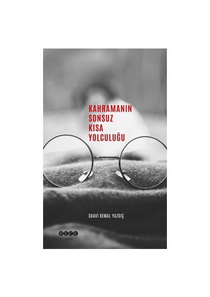 Kahramanın Sonsuz Kısa Yolculuğu - Suavi Kemal Yazgıç