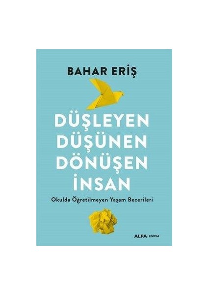 Düşleyen, Düşünen, Dönüşen İnsan - Okulda Öğretilmeyen Yaşam Becerileri