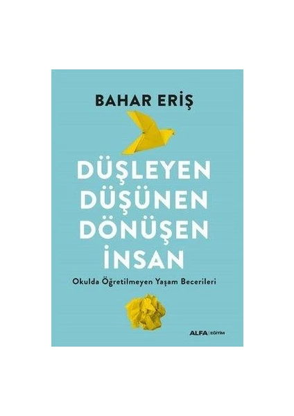 Düşleyen, Düşünen, Dönüşen İnsan - Okulda Öğretilmeyen Yaşam Becerileri