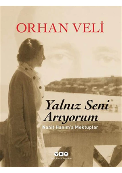 Yalnız Seni Arıyorum: Nahit Hanım'a Mektuplar - Orhan Veli Kanık