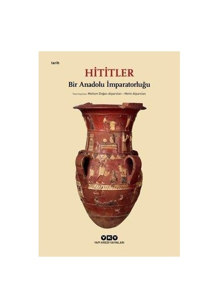 Hititler: Bir Anadolu İmparatorluğu