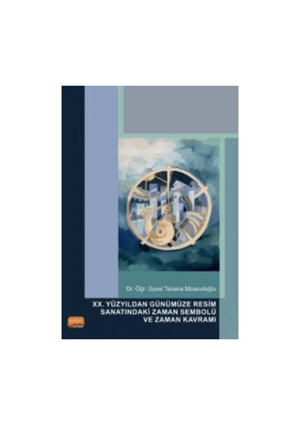XX. Yüzyıldan Günümüze Resim Sanatındaki Zaman Sembolü ve Zaman Kavramı - Tetiana Müsevitoğlu