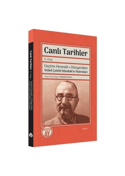 Canlı Tarihler 3. Kitap - Geçtim Hevesat-ı Dünyeviden Veled Çelebi İzbudak'ın Hatıraları