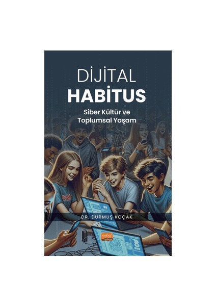 Dijital Habitus - Siber Kültür ve Toplumsal Yaşam
