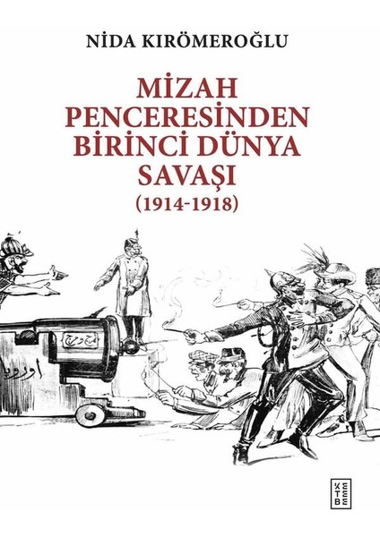 Mizah Penceresinden Birinci Dünya Savaşı - Nida Kırömeroğlu