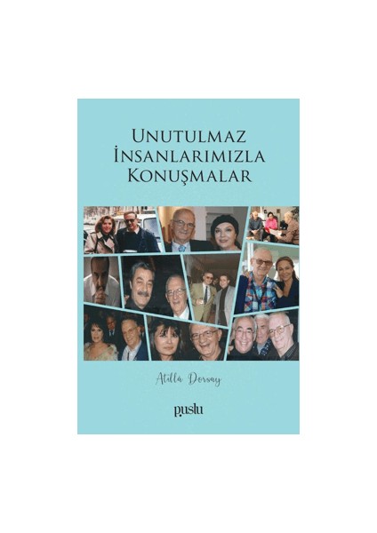Unutulmaz Insanlarımızla Konuşmalar - Atilla Dorsay