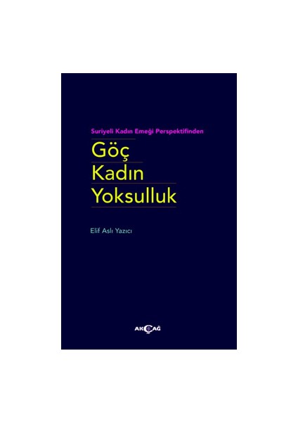 Akçağ Yayınları Göç Kadın Yoksulluk - Elif Aslı Yazıcı