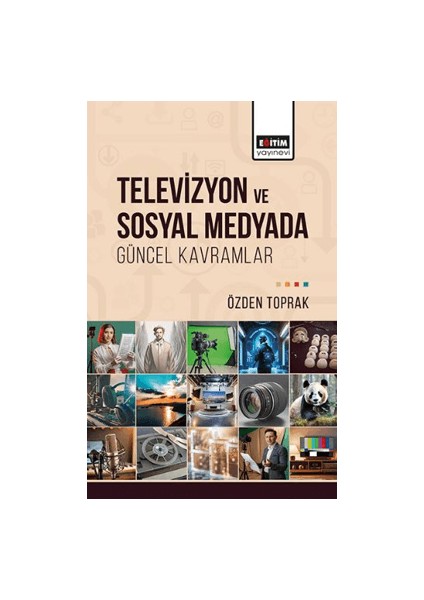 Televizyon ve Sosyal Medyada Güncel Kavramlar - Özden Toprak